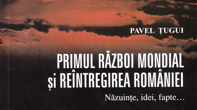 Coperta cărţii „Primul Război Mondial și Reîntregirea României“