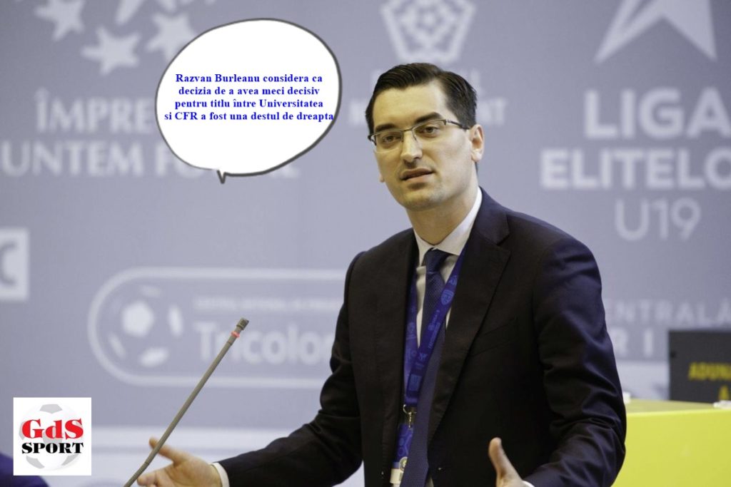Burleanu: „Finala pentru titlu dintre Craiova și CFR, o decizie mai dreaptă“