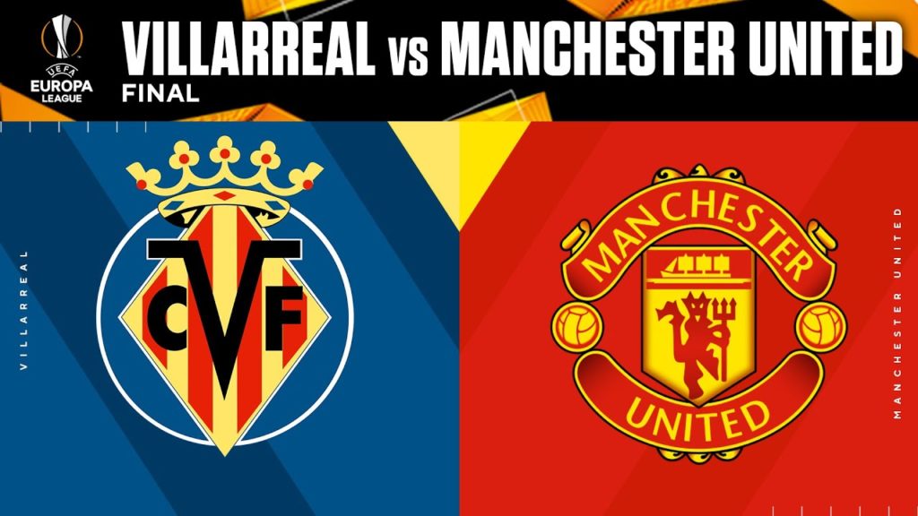 Villarreal şi Manchester United luptă în această seară pentru trofeul Ligii Europa