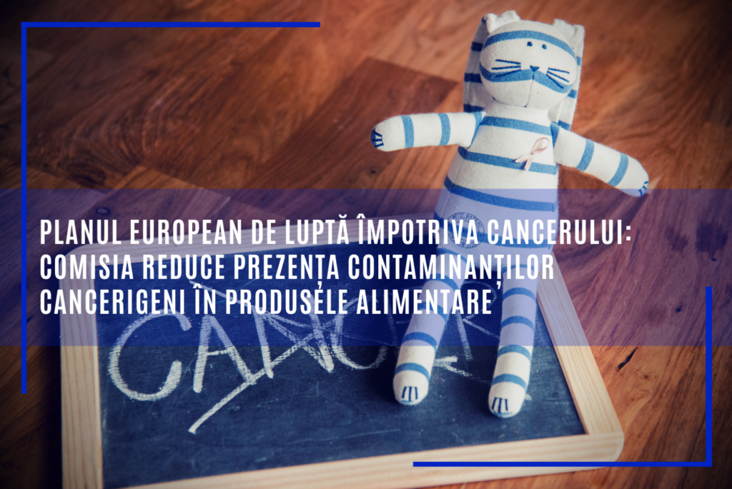 Comisia Europeană reduce prezența contaminanților cancerigeni în produsele alimentare