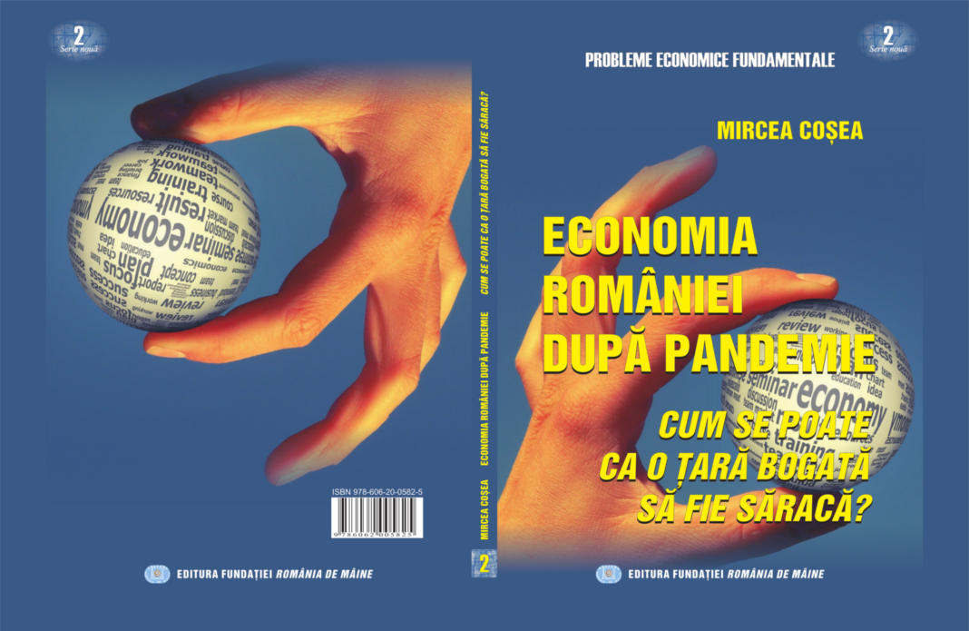 Prof. Univ. Dr. Mircea Coșea, carte-eveniment: ”Economia României după pandemie. Cum se poate ca o țară bogată să fie săracă?”