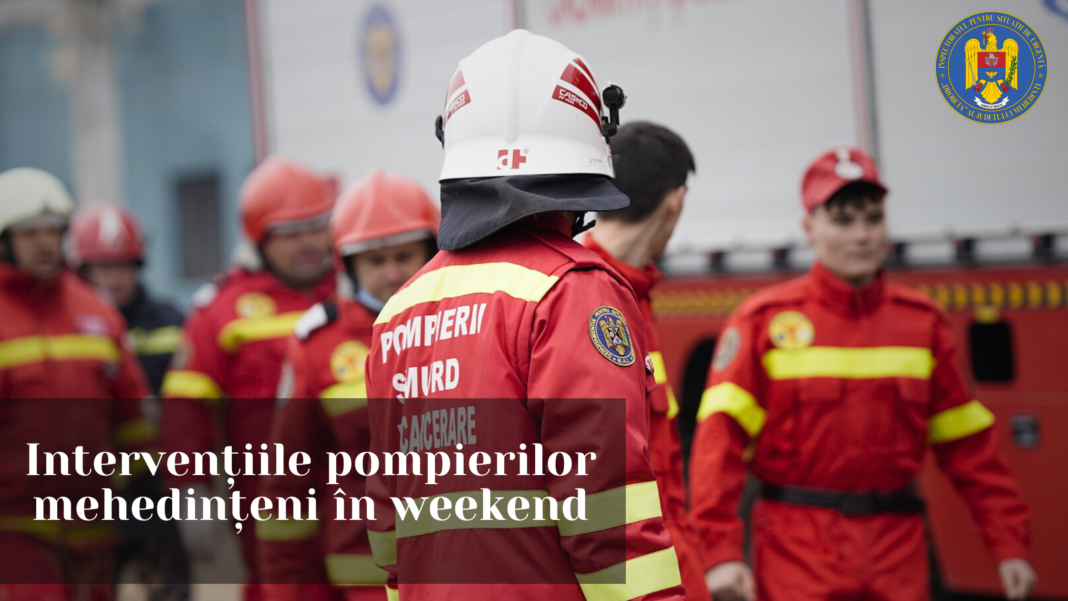 Misiunile pompierilor mehedințeni în weekend