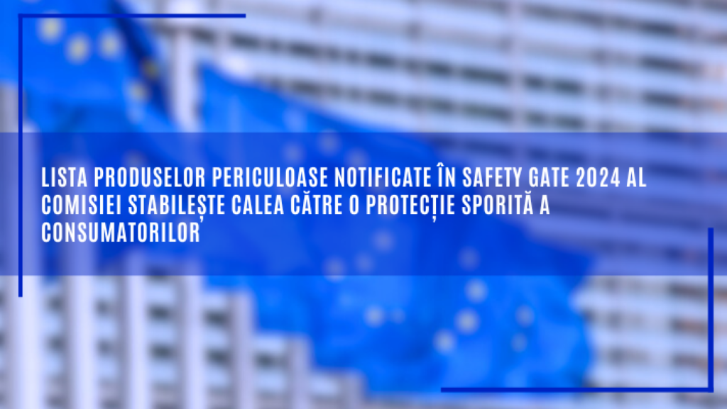 Lista produselor periculoase notificate în Safety Gate 2024
