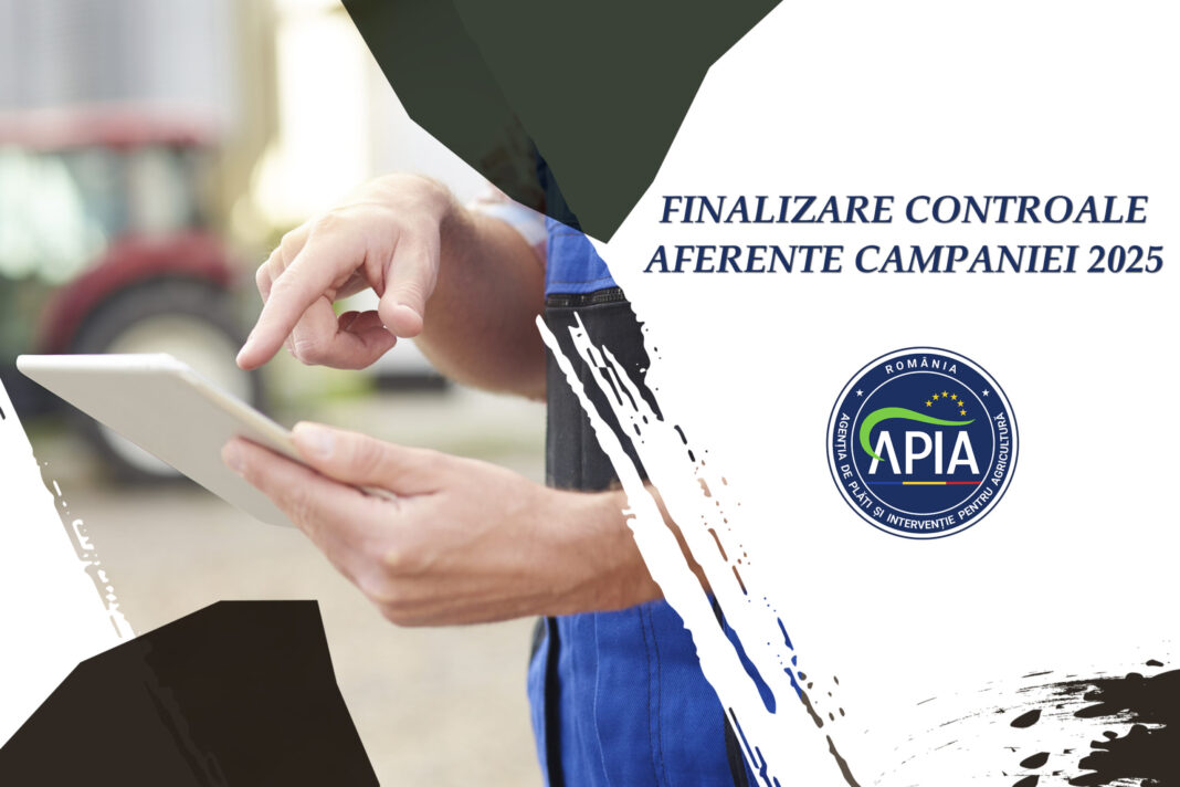 APIA a finalizat controalele aferente Campaniei 2025