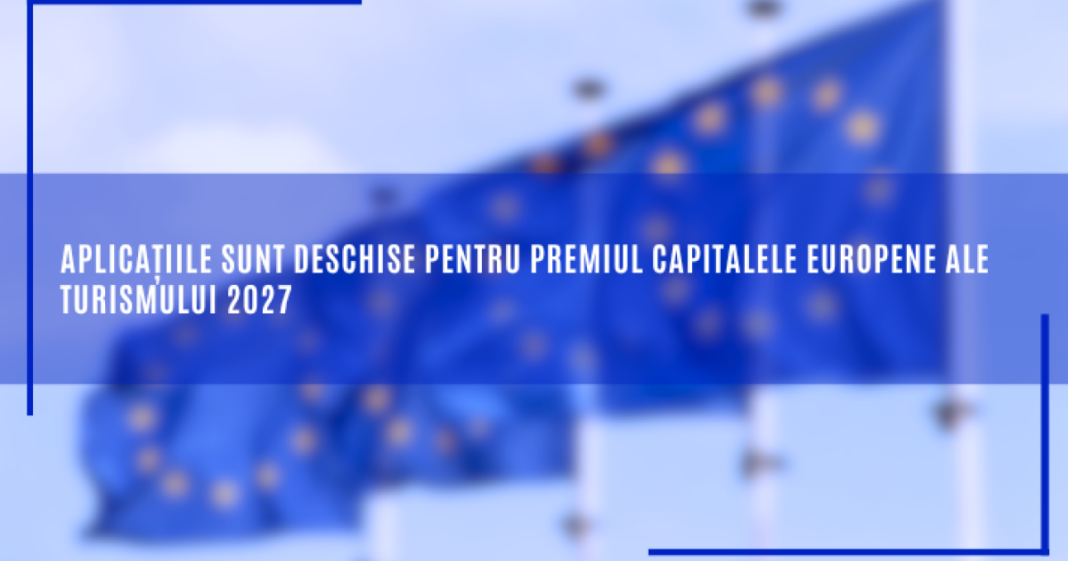 Aplicațiile sunt deschise pentru premiul Capitalele Europene ale Turismului 2027