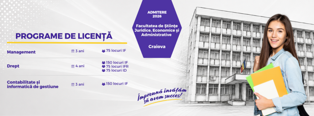 Ultimele zile de admitere la programele de licență Contabilitate și informatică de gestiune, Drept și Management la Facultatea de Științe Juridice, Economice și Administrative Craiova!
